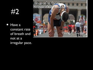 #2
• Have a
constant rate
of breath and
not at a
irregular pace.
 