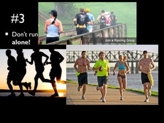 #3
• Don’t run
alone!
 