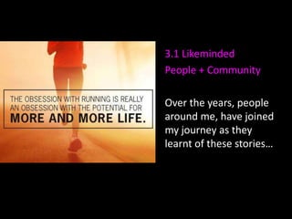 3.1 Likeminded
People + Community
Over the years, people
around me, have joined
my journey as they
learnt of these stories…

 