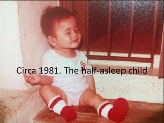 Circa 1981. The half-asleep child

 