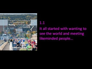 1.1
It all started with wanting to
see the world and meeting
likeminded people…

 