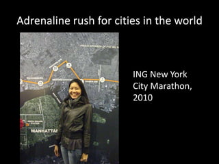 Adrenaline rush for cities in the world

ING New York
City Marathon,
2010

 