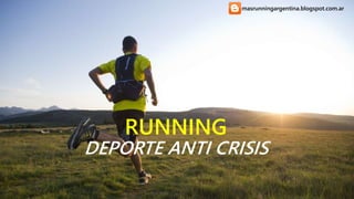 RUNNING
DEPORTE ANTI CRISIS
masrunningargentina.blogspot.com.ar
 