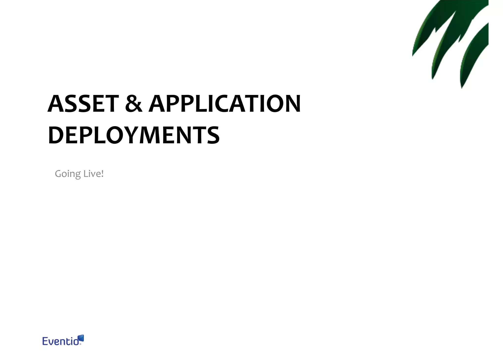 ASSET & APPLICATION DEPLOYMENTS Going Live! 