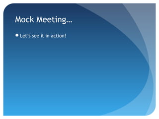 Mock Meeting… 
Let’s see it in action! 
