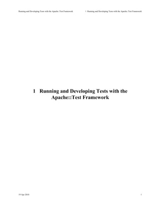 Running and Developing Tests with the Apache::Test Framework   1Running and Developing Tests with the Apache::Test Framework




               1 Running and Developing Tests with the
                      Apache::Test Framework




19 Apr 2010                                                                                                                1
 