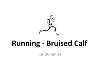Running - Bruised Calf
       For Dummies
 
