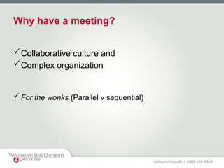 Why have a meeting?
Collaborative culture and
Complex organization
 For the wonks (Parallel v sequential)
 