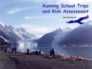 Running School Trips and Risk Assessment exc-el.org.uk 