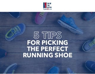 FOR PICKING
THE PERFECT
RUNNING SHOE
 