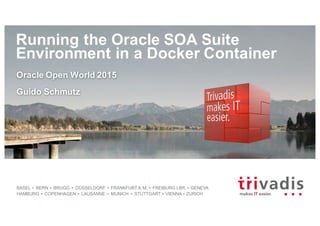BASEL BERN BRUGG DÜSSELDORF FRANKFURT A.M. FREIBURG I.BR. GENEVA
HAMBURG COPENHAGEN LAUSANNE MUNICH STUTTGART VIENNA ZURICH
Running the Oracle SOA Suite
Environment in a Docker Container
Oracle Open World 2015
Guido Schmutz
 