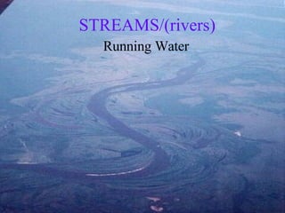 STREAMS/(rivers) Running Water 