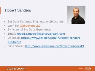 3Page:
Robert Sanders
• Big Data Manager, Engineer, Architect, etc.
• Work for Clairvoyant LLC
• 5+ Years of Big Data Expe...