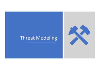 Threat Modeling
 