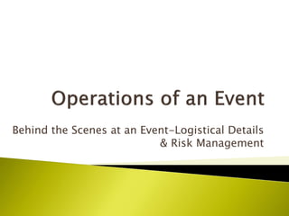 Behind the Scenes at an Event-Logistical Details
& Risk Management
 
