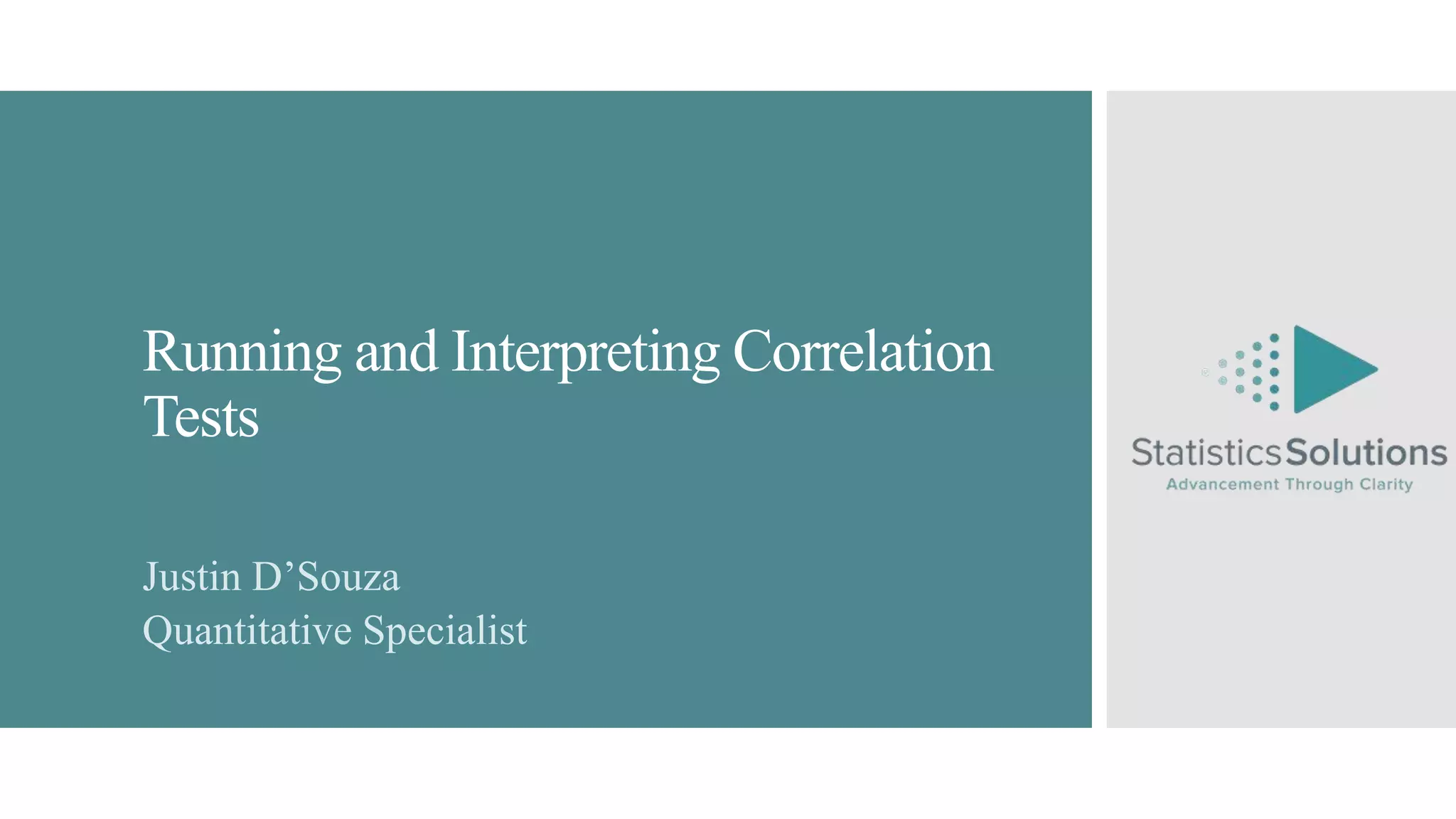 Running and Interpreting Correlation
Tests
Justin D’Souza
Quantitative Specialist
 