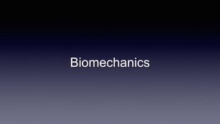 Biomechanics
 