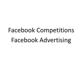 Facebook Competitions
Facebook Advertising
 