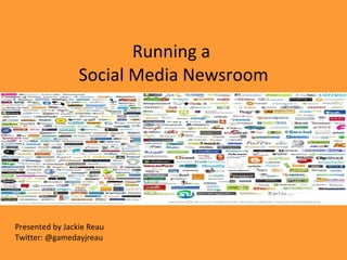 Running a  Social Media Newsroom Presented by Jackie Reau Twitter: @gamedayjreau 
