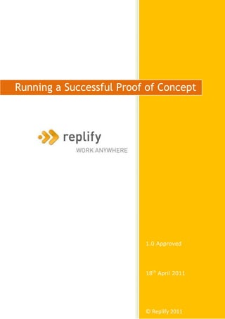 Running a Successful Proof of Concept




                          1.0 Approved




                          18th April 2011




                          © Replify 2011
 