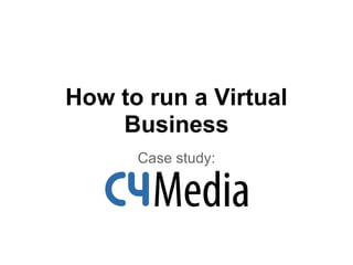 How to run a Virtual
    Business
      Case study:
 