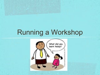Running a Workshop
 