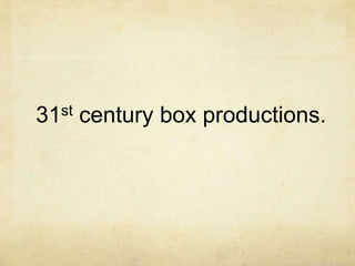 31st century box productions.