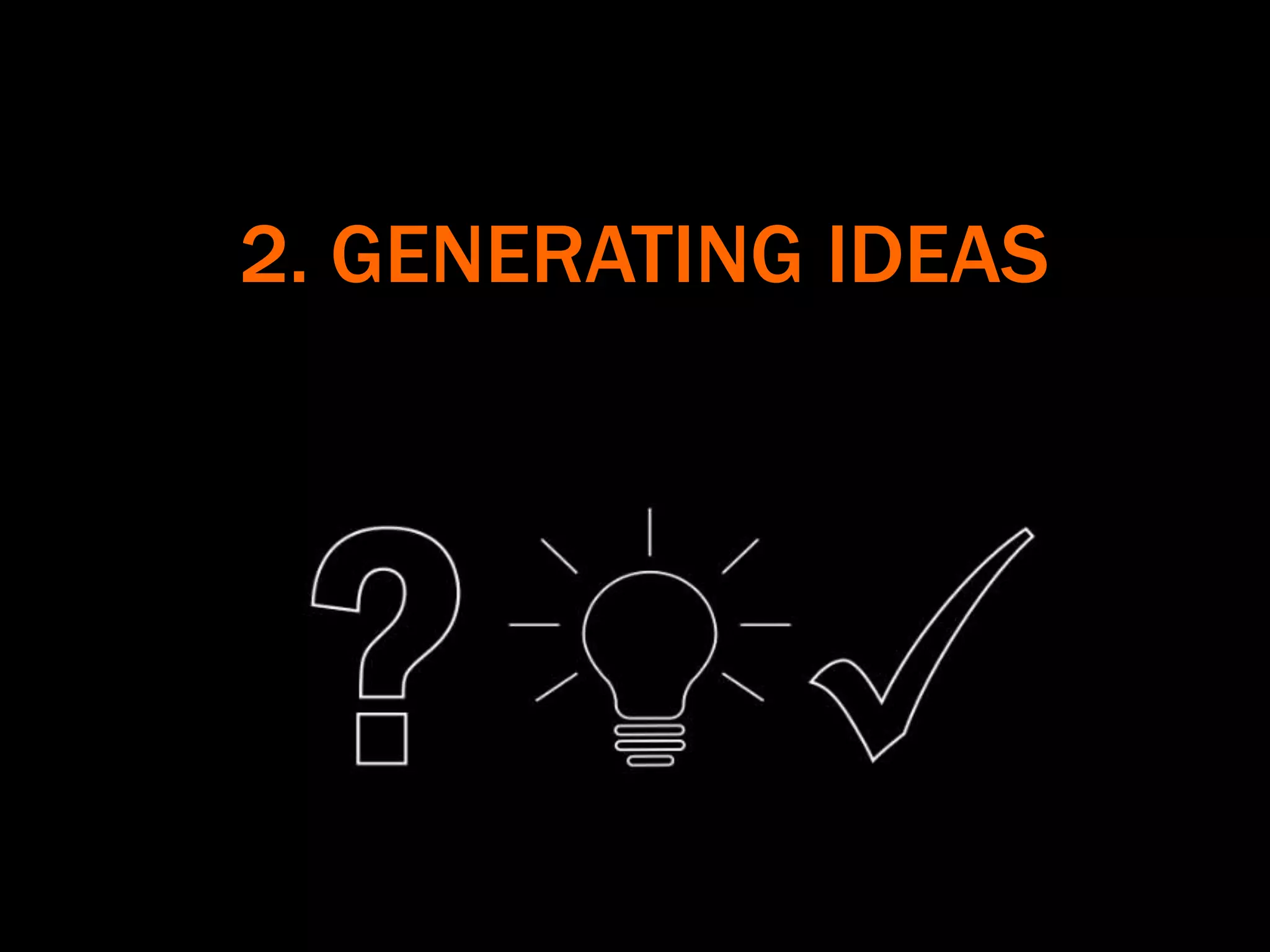 2. GENERATING IDEAS
 