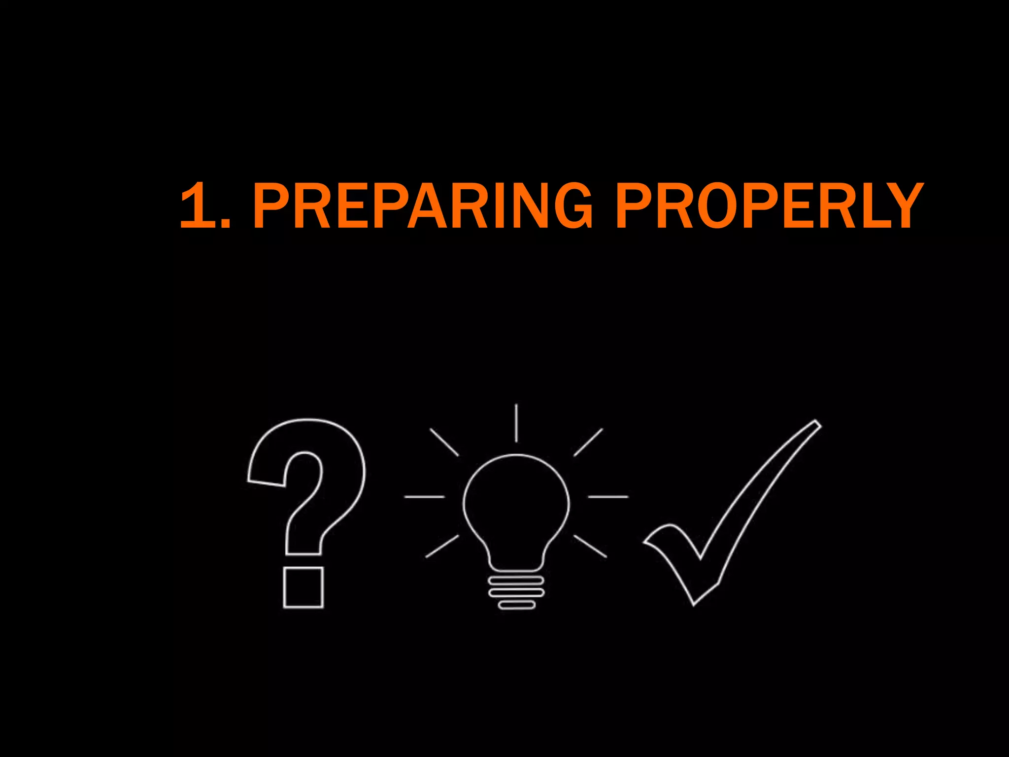 1. PREPARING PROPERLY
 