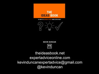 theideasbook.net
expertadviceonline.com
kevinduncanexpertadvice@gmail.com
@kevinduncan
 