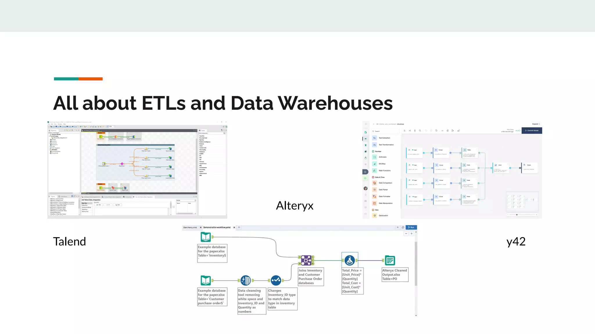 All about ETLs and Data Warehouses
Talend
Alteryx
y42
 
