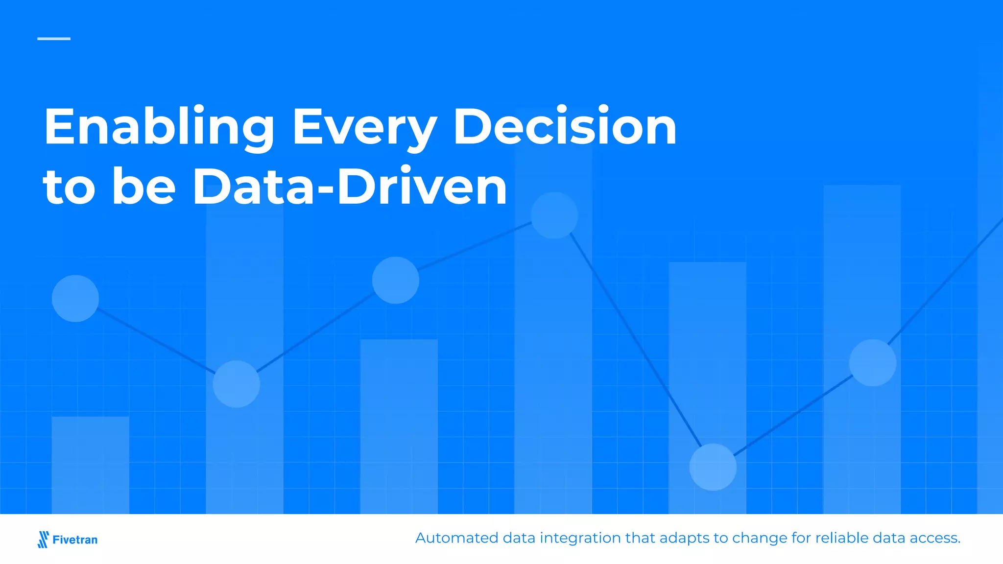 Enabling Every Decision
to be Data-Driven
Automated data integration that adapts to change for reliable data access.
 