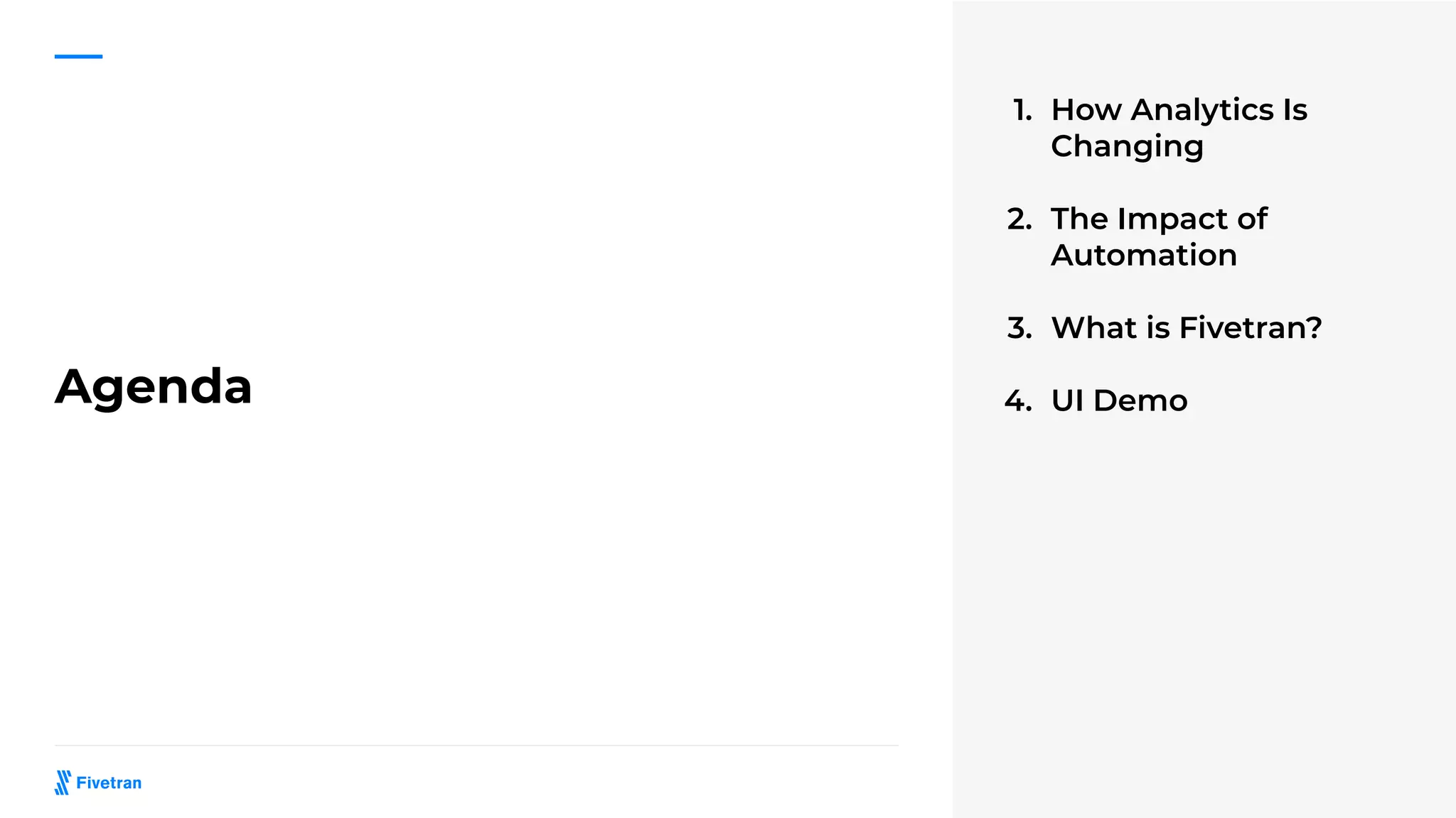 Agenda
1. How Analytics Is
Changing
2. The Impact of
Automation
3. What is Fivetran?
4. UI Demo
 