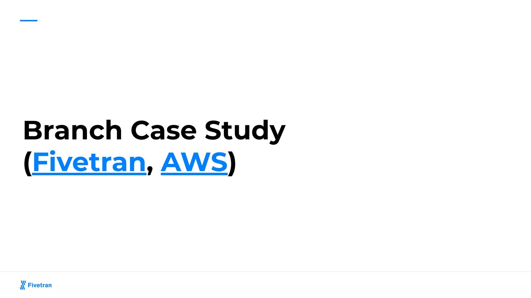 Branch Case Study
(Fivetran, AWS)
 