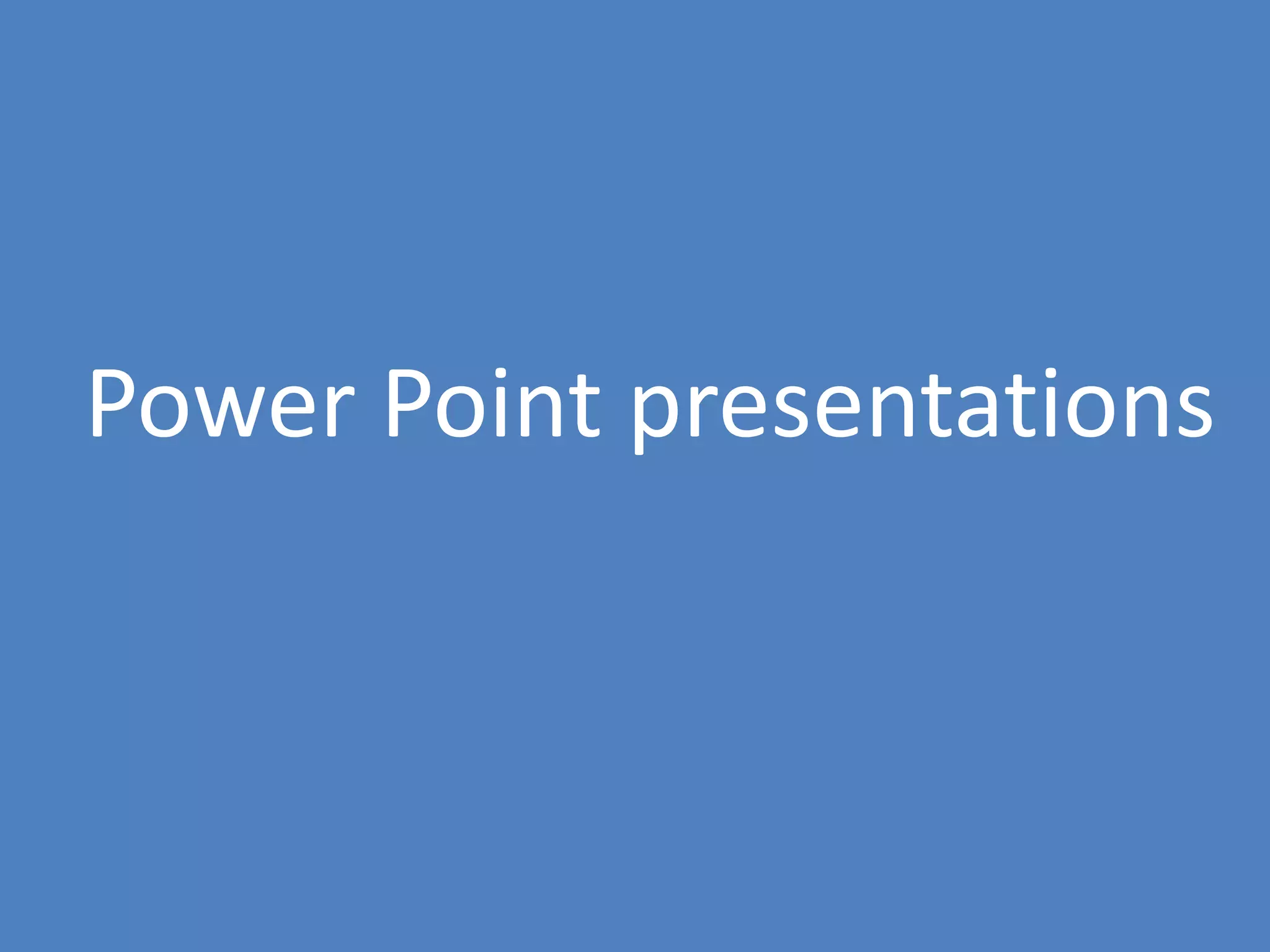 103
Power Point presentations
 