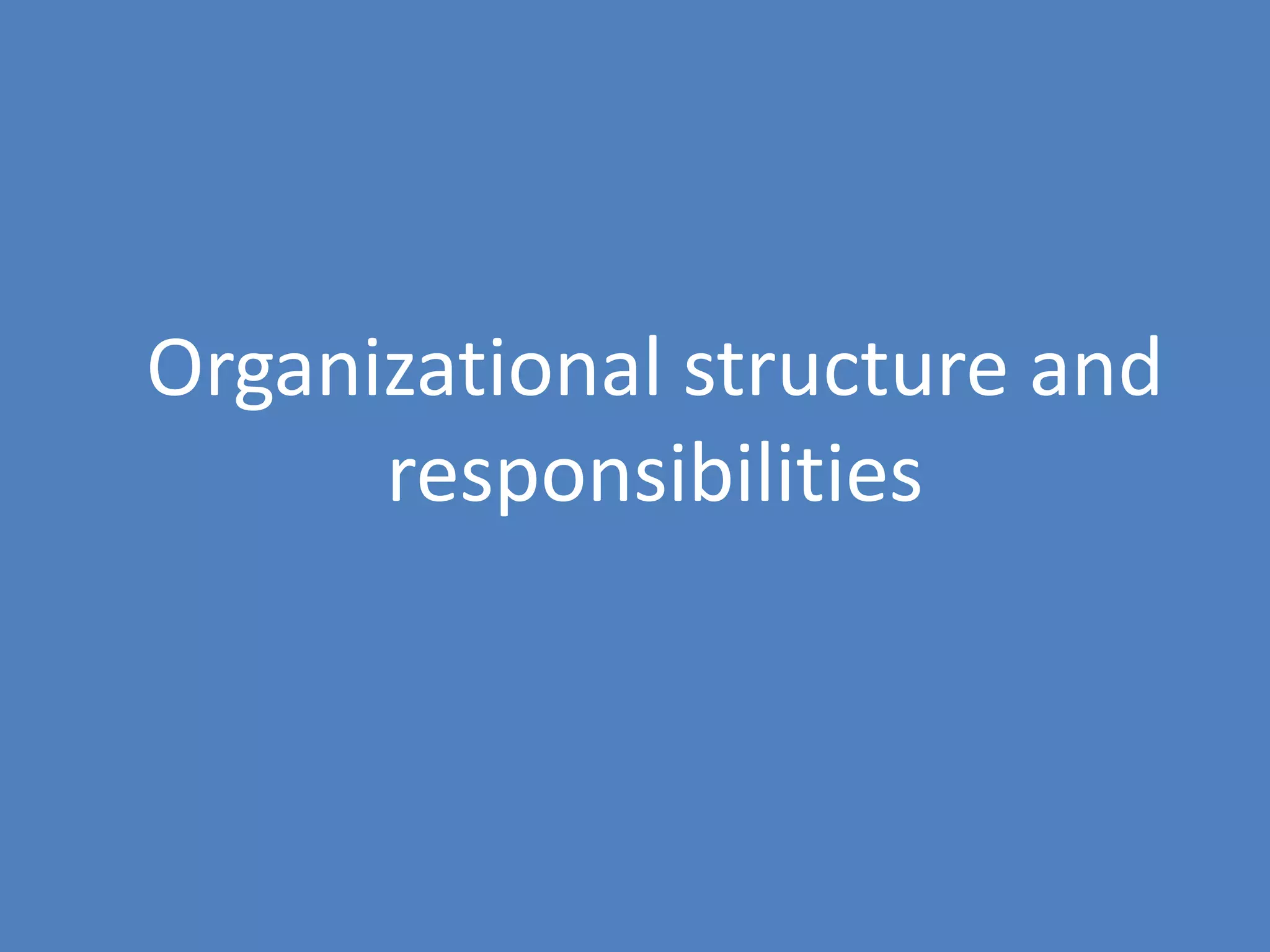 122
Organizational structure and
responsibilities
 