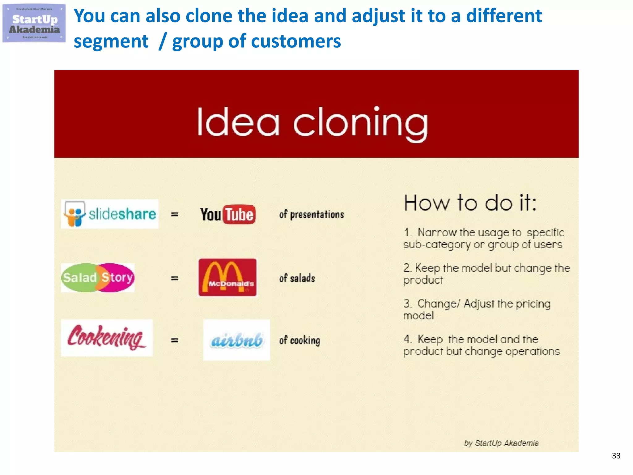 33
You can also clone the idea and adjust it to a different
segment / group of customers
 