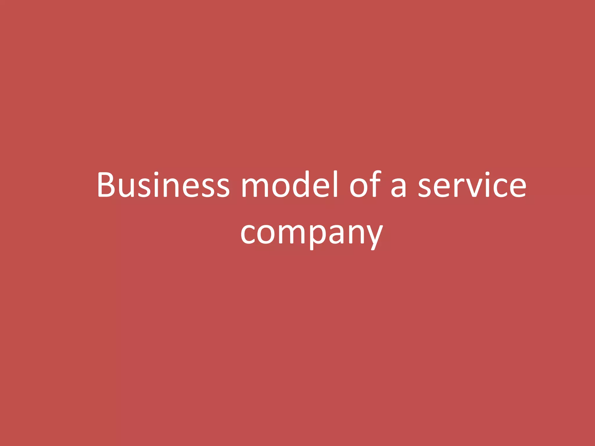 45
Business model of a service
company
 