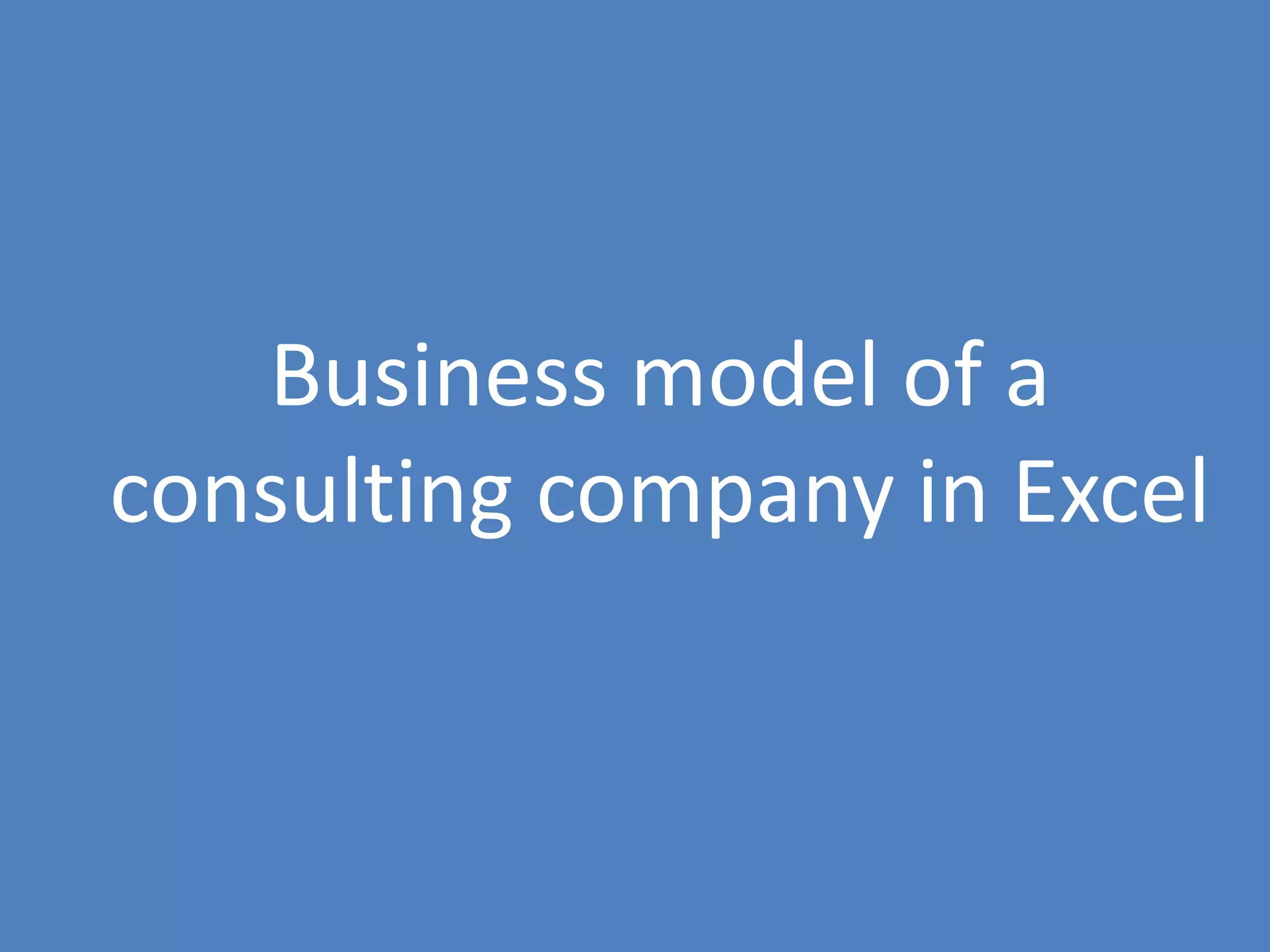 49
Business model of a
consulting company in Excel
 