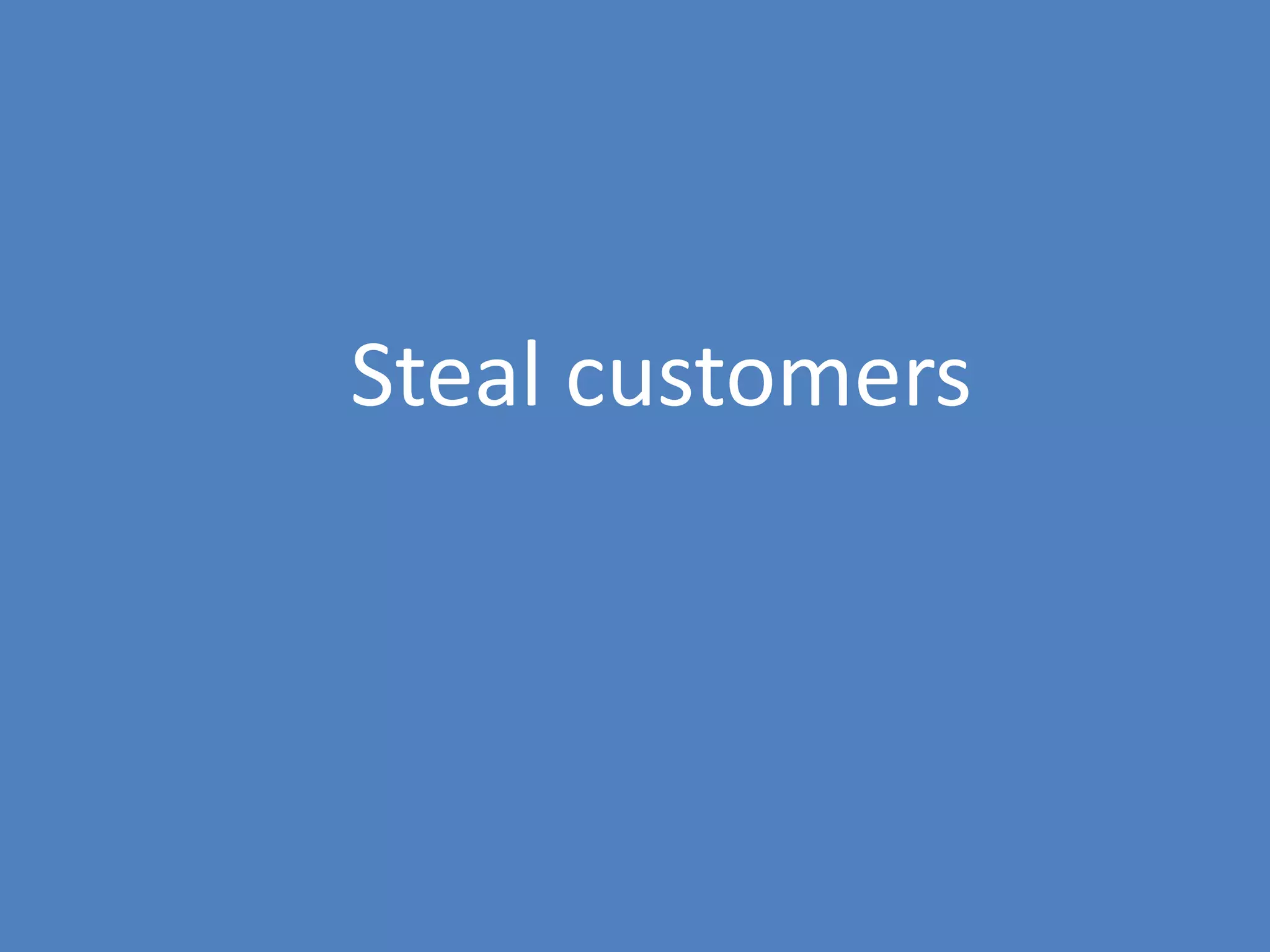 52
Steal customers
 