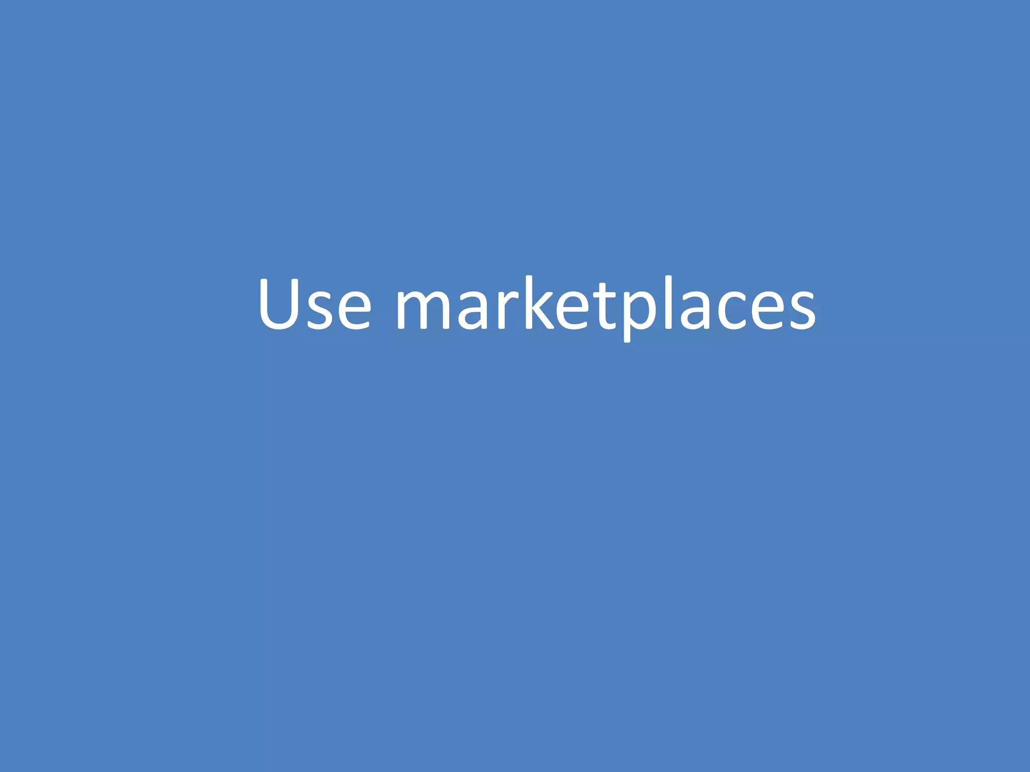 59
Use marketplaces
 