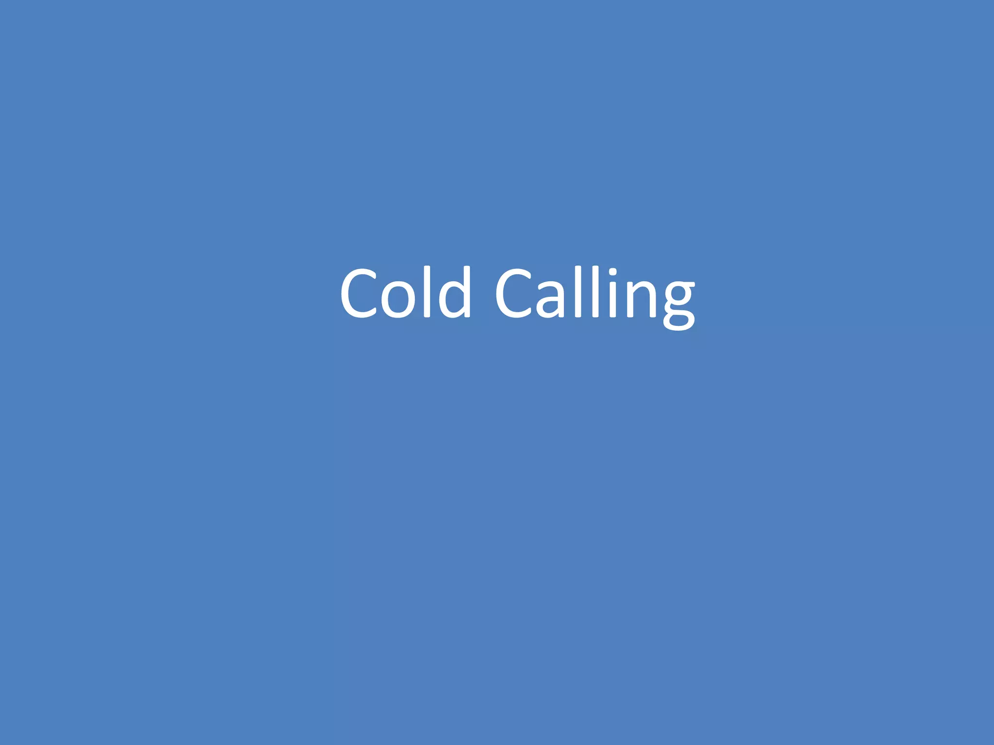 73
Cold Calling
 