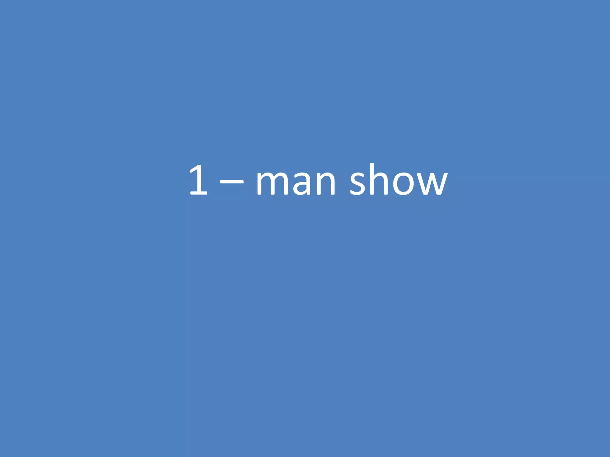 78
1 – man show
 