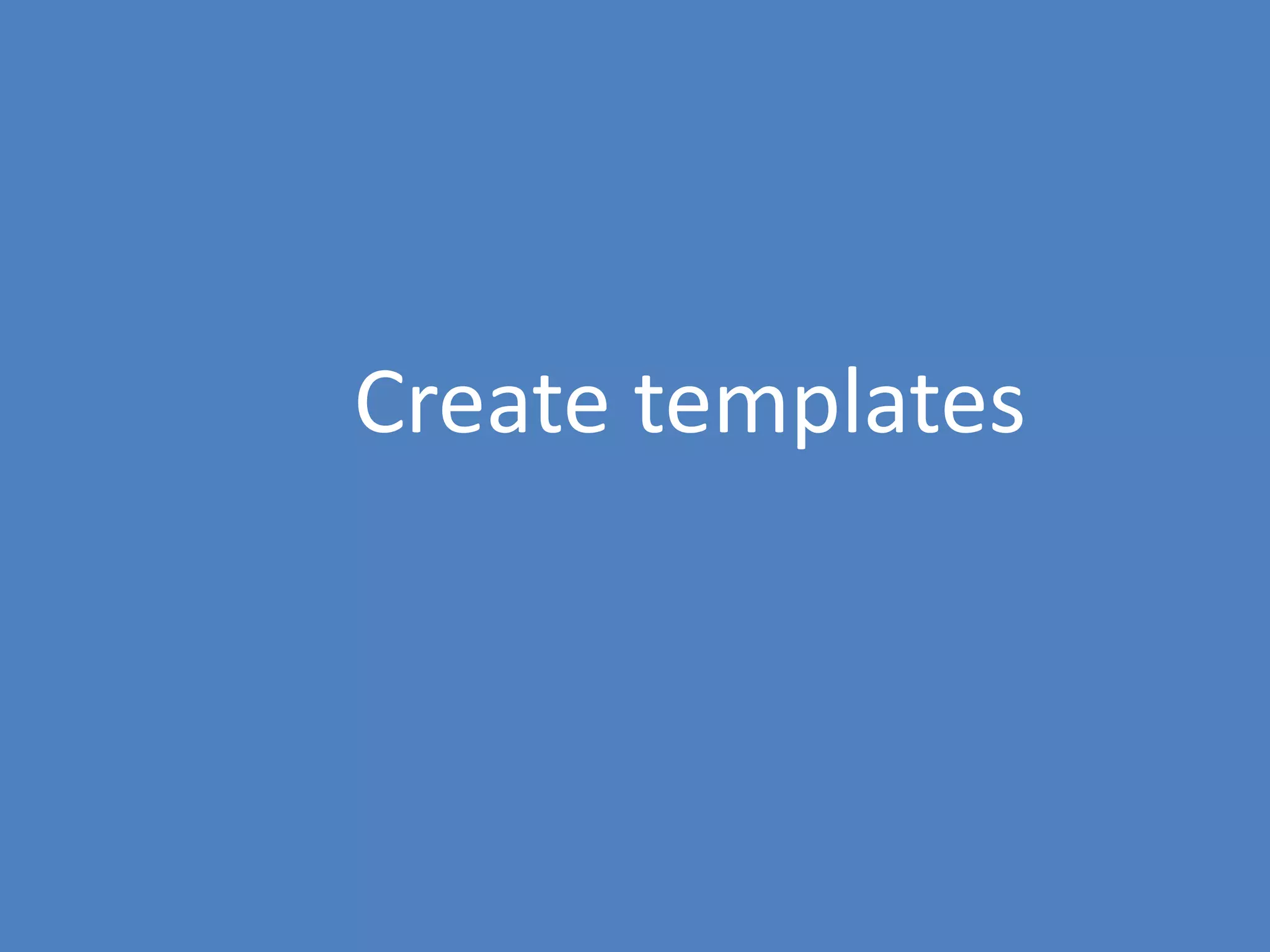 96
Create templates
 