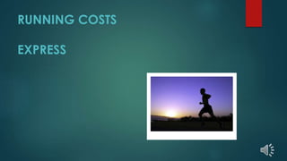 RUNNING COSTS
EXPRESS
 