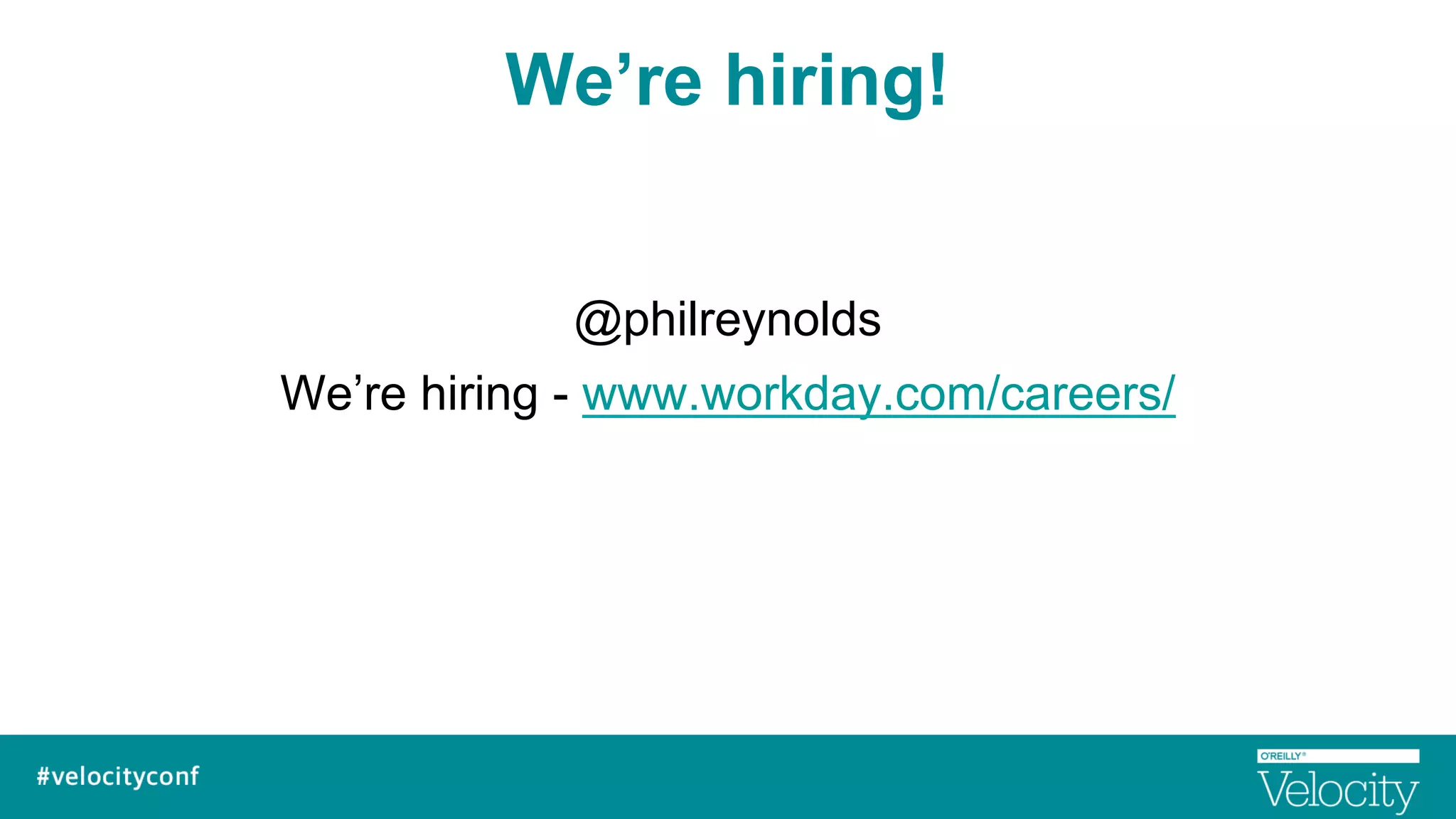 We’re hiring!
@philreynolds
We’re hiring - www.workday.com/careers/
 