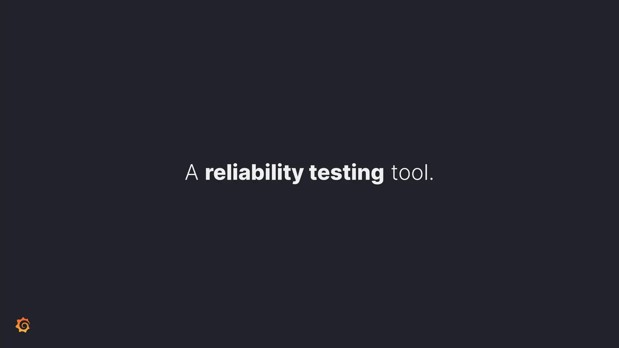 A reliability testing tool. 