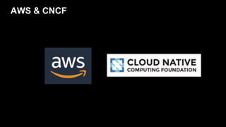 AWS & CNCF
 