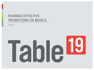 RUNNING EFFECTIVE
PROMOTIONS ON MOBILE
...........................................................................................................
20/12/13

 
