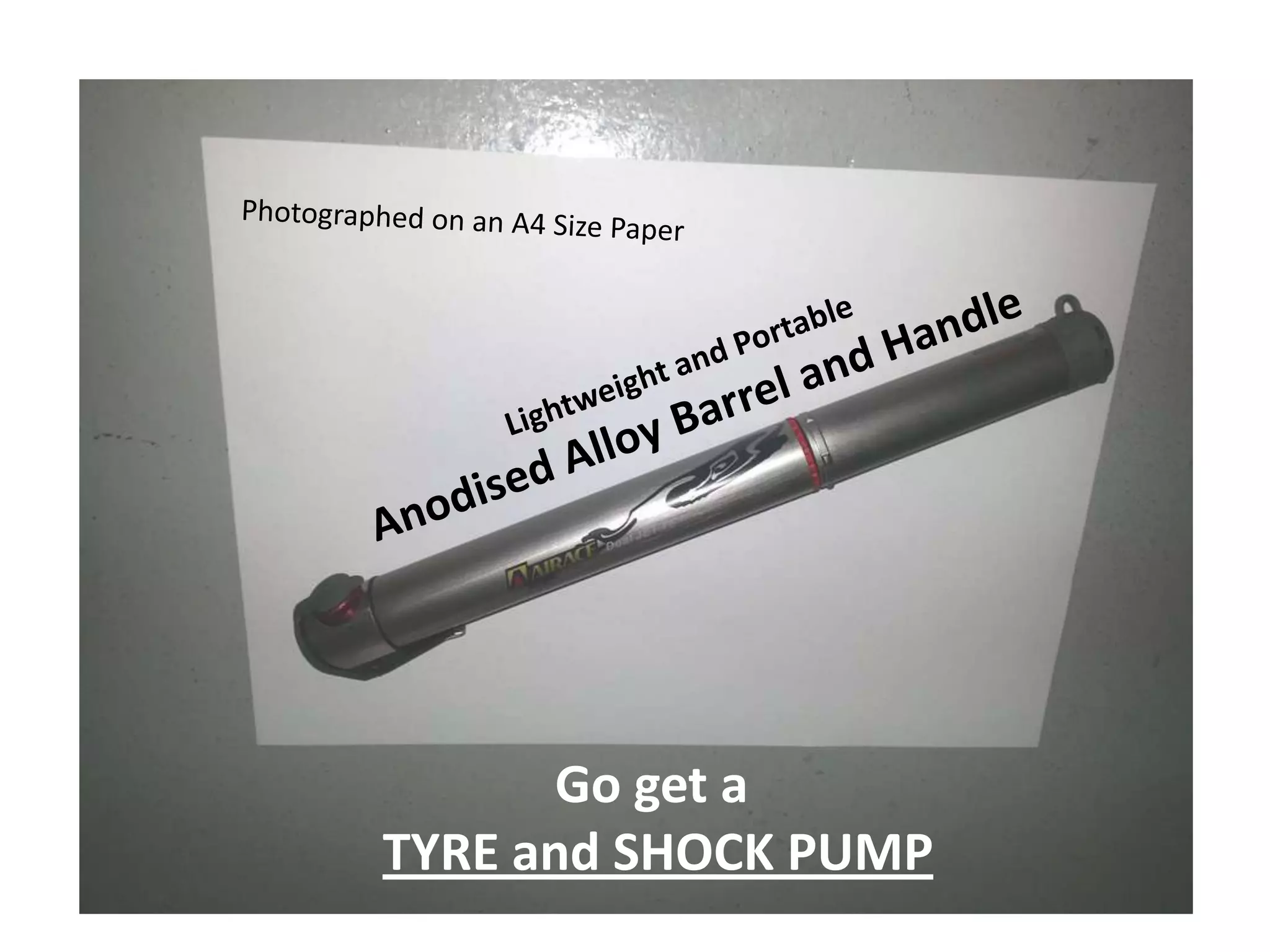 Go get a
TYRE and SHOCK PUMP
 